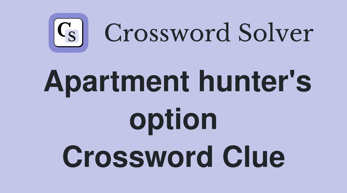 Apartment hunter's option Crossword Clue