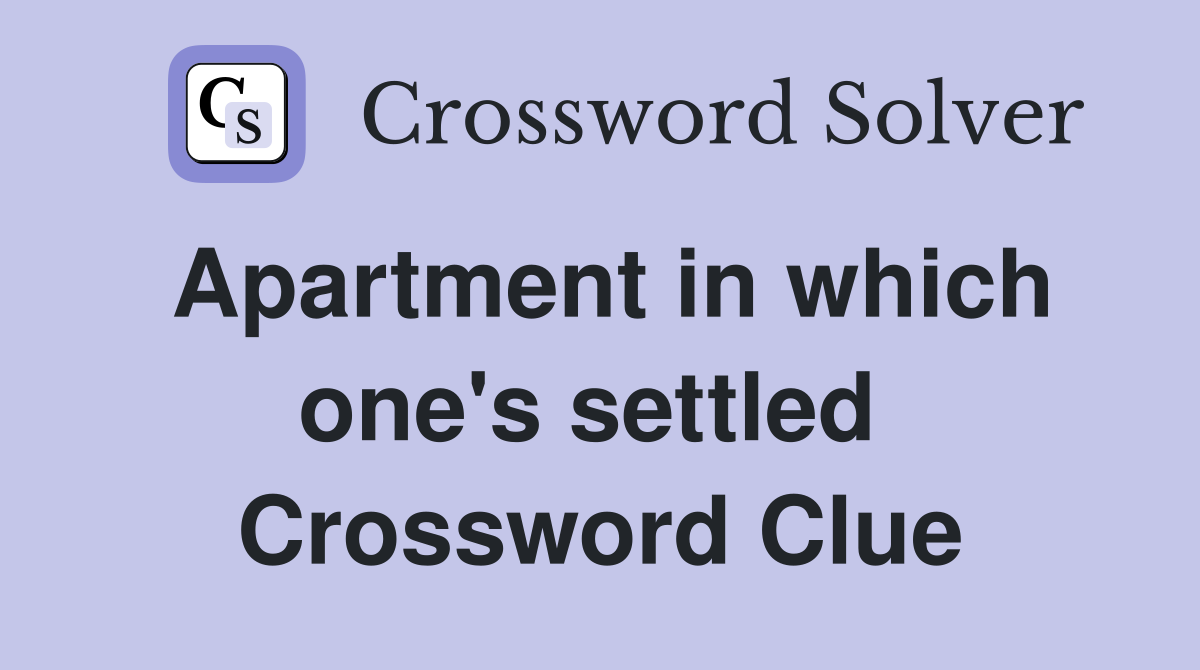 Apartment in which one's settled  Crossword Clue