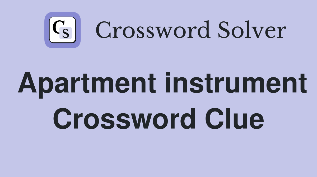 Apartment instrument Crossword Clue