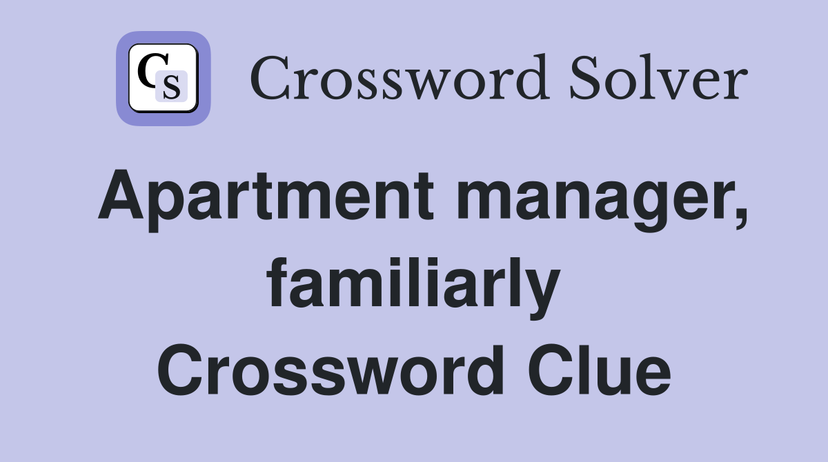 Apartment manager, familiarly Crossword Clue