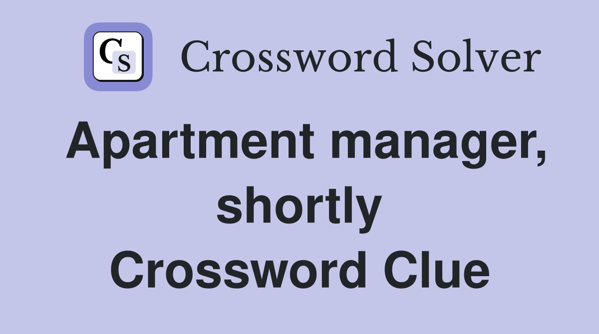 Apartment manager, shortly Crossword Clue