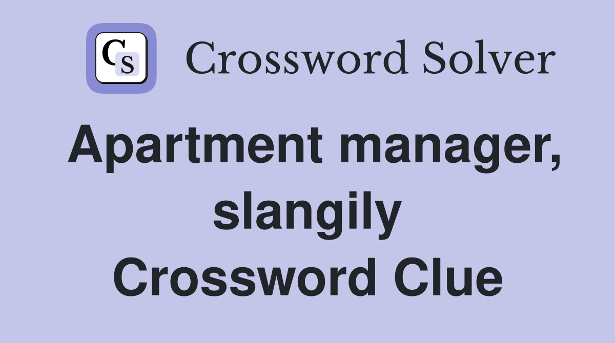 Apartment manager, slangily Crossword Clue