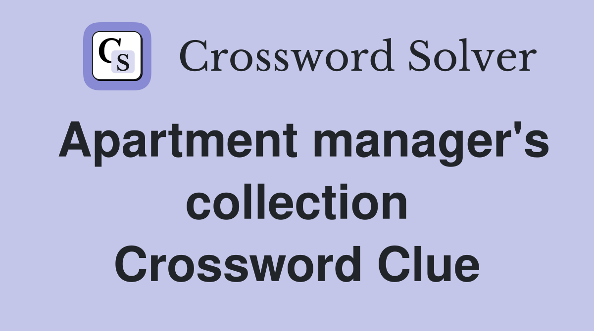 Apartment manager's collection Crossword Clue