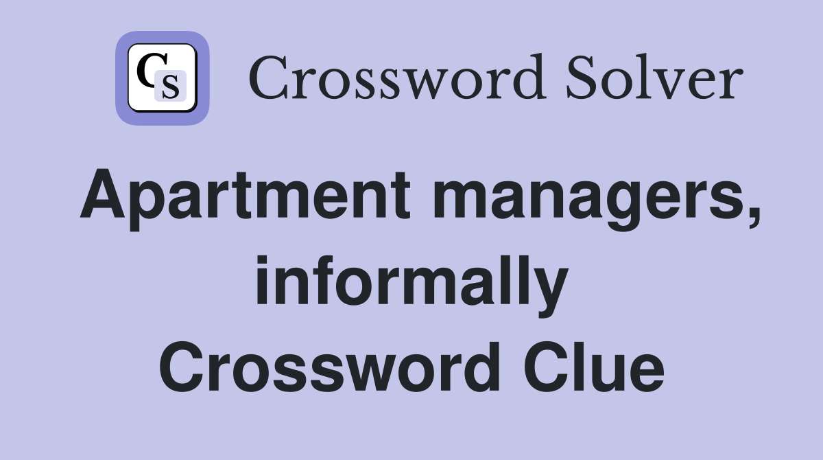 Apartment managers, informally Crossword Clue