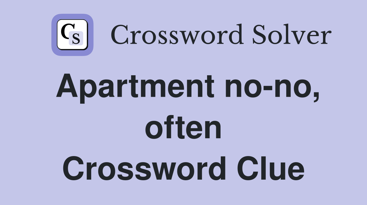 Apartment no-no, often Crossword Clue