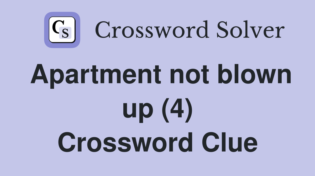 Apartment not blown up (4) Crossword Clue