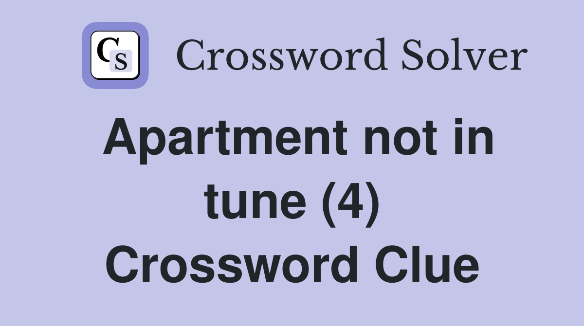 Apartment not in tune (4) Crossword Clue