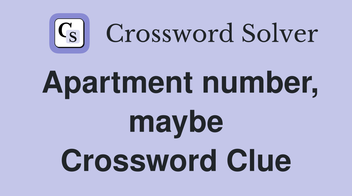 Apartment number, maybe Crossword Clue