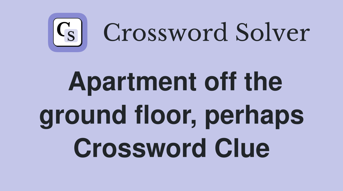Apartment off the ground floor, perhaps Crossword Clue