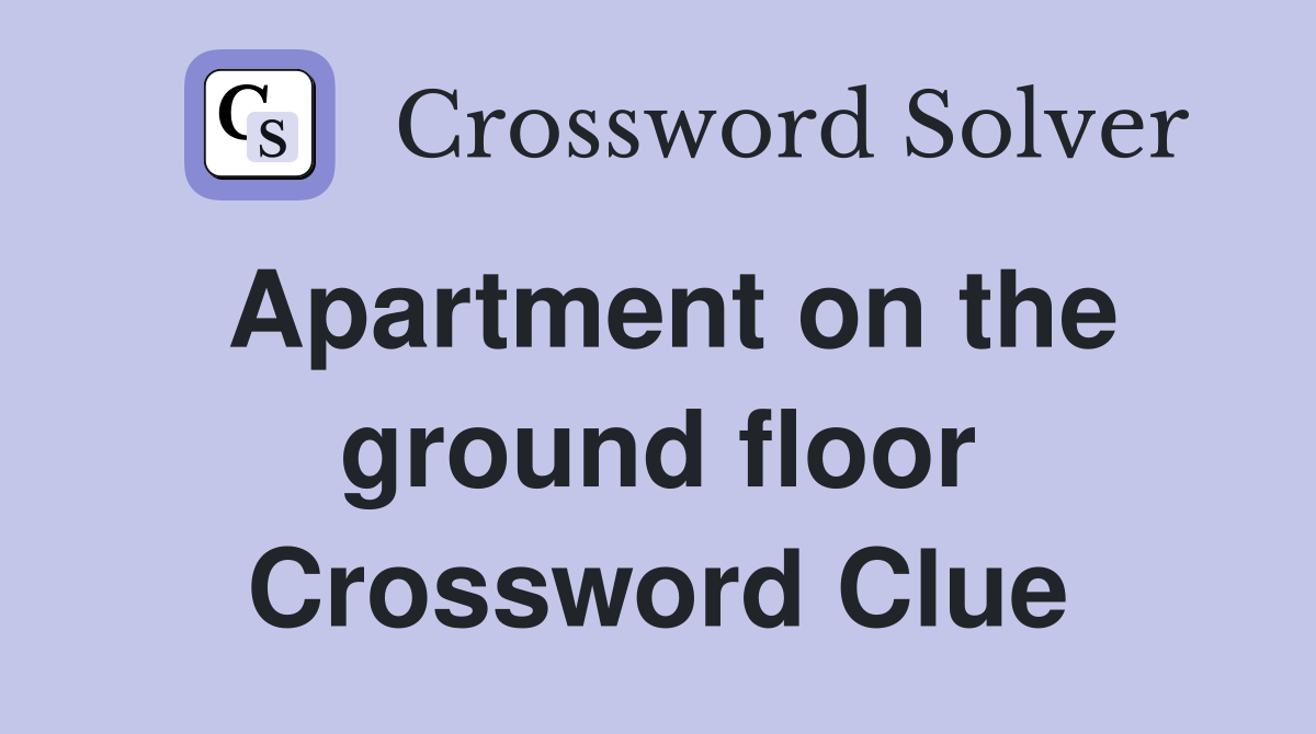 Apartment on the ground floor Crossword Clue