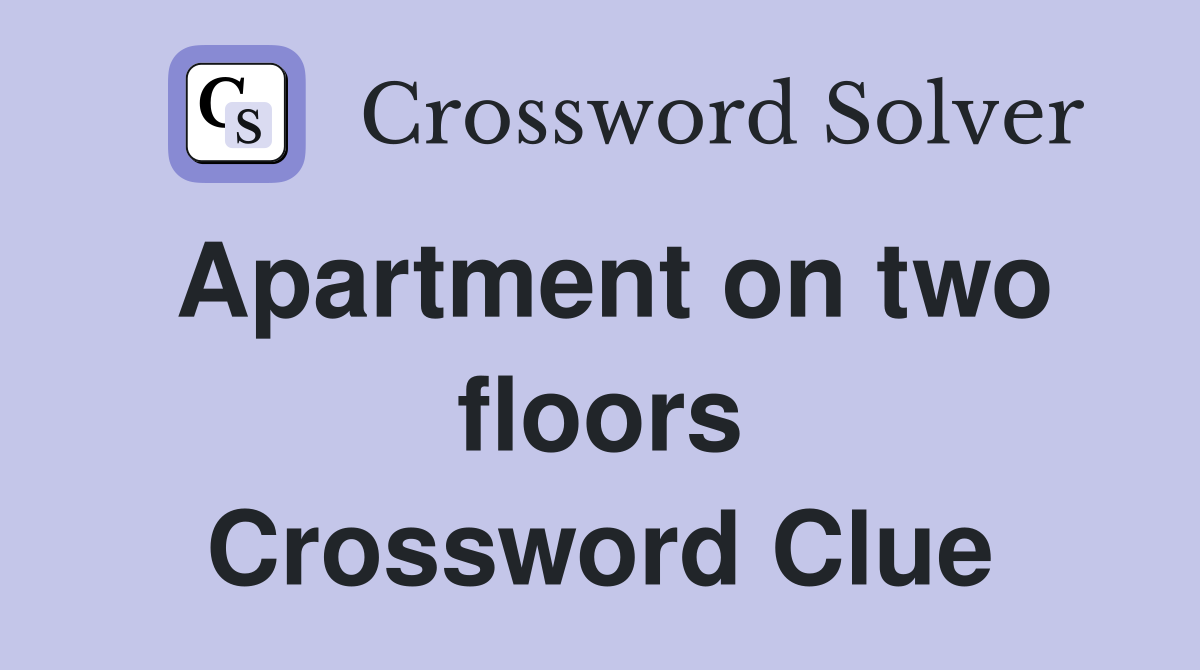 Apartment on two floors Crossword Clue