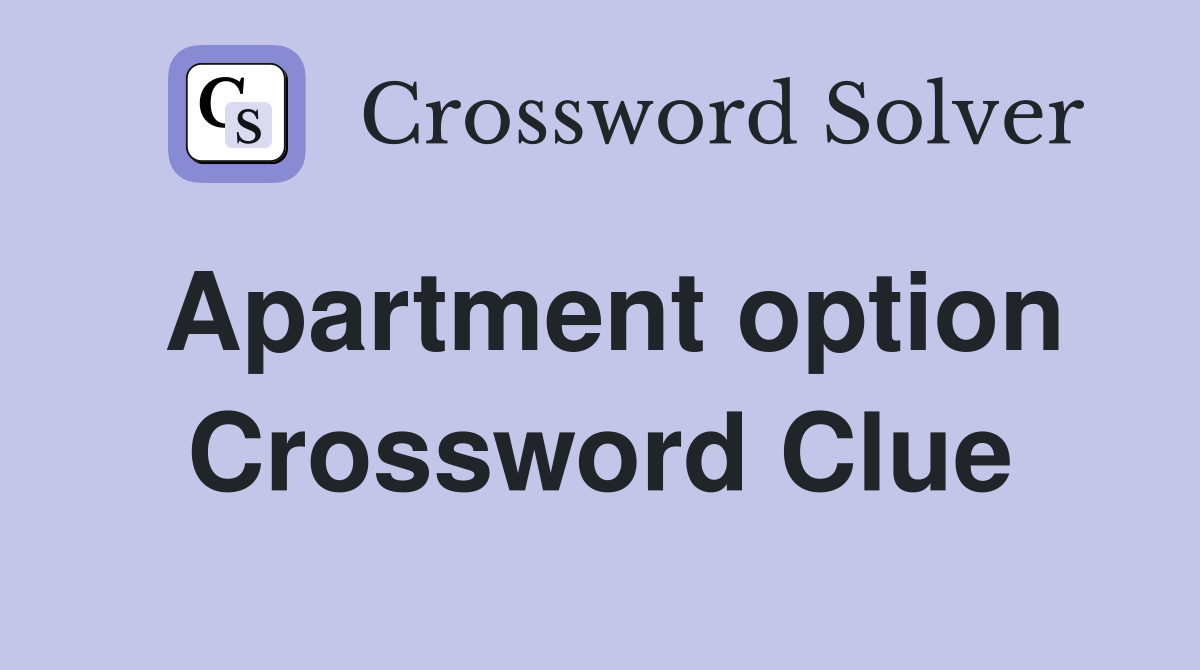 Apartment option Crossword Clue