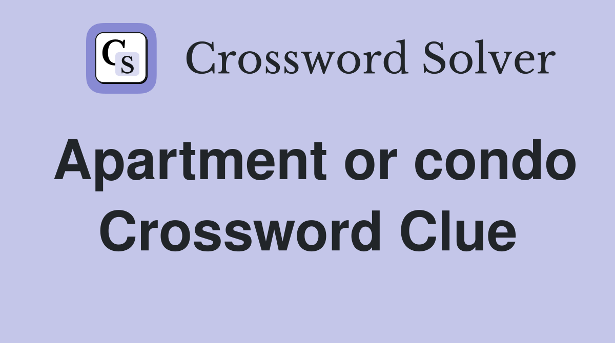 Apartment or condo Crossword Clue