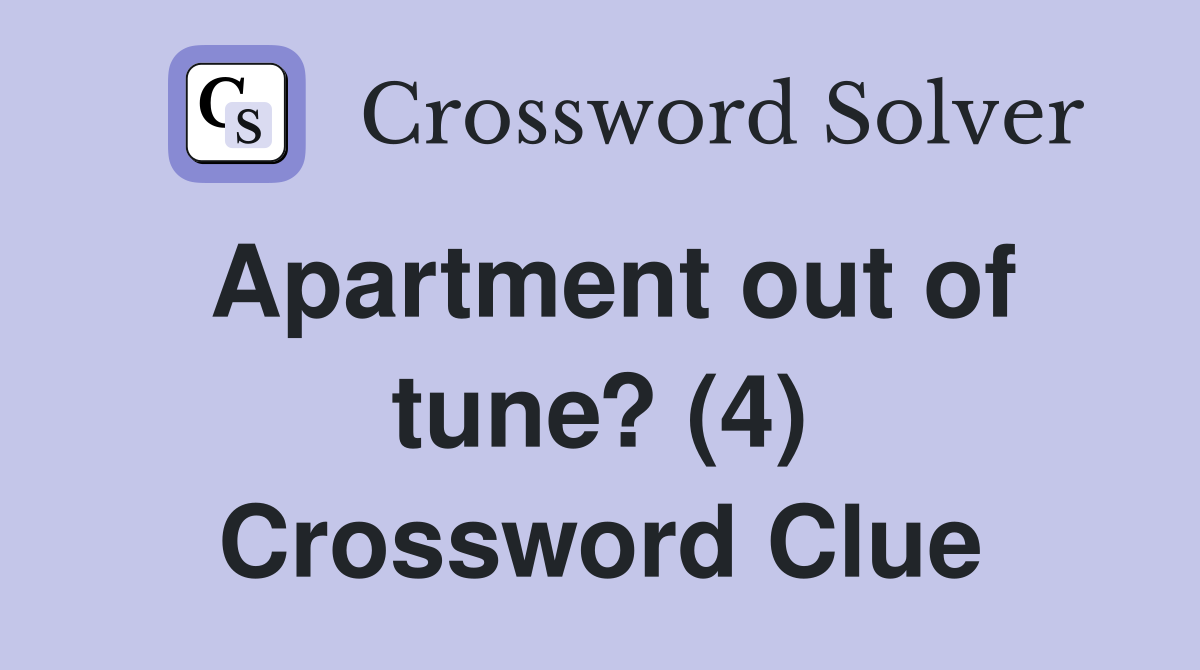Apartment out of tune? (4) Crossword Clue