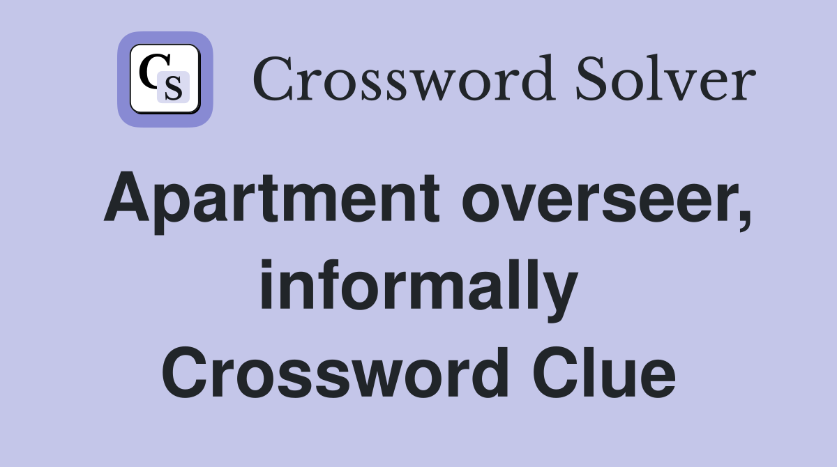 Apartment overseer, informally Crossword Clue