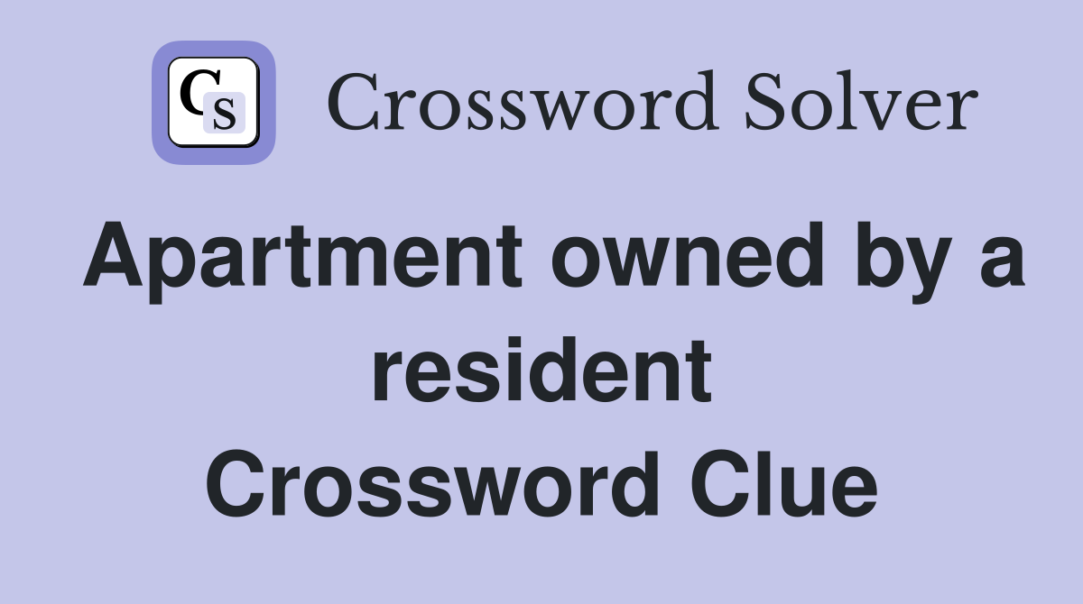 Apartment owned by a resident Crossword Clue