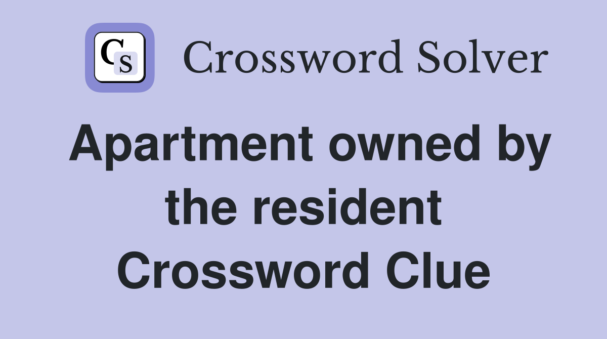 Apartment owned by the resident Crossword Clue