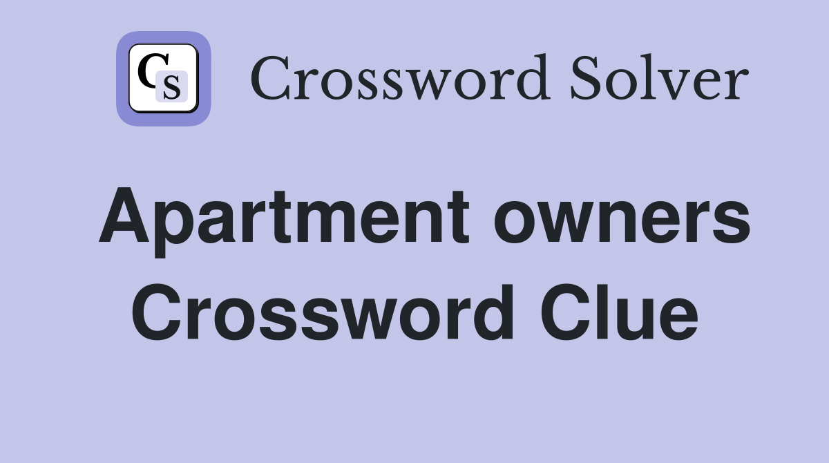 Apartment owners Crossword Clue
