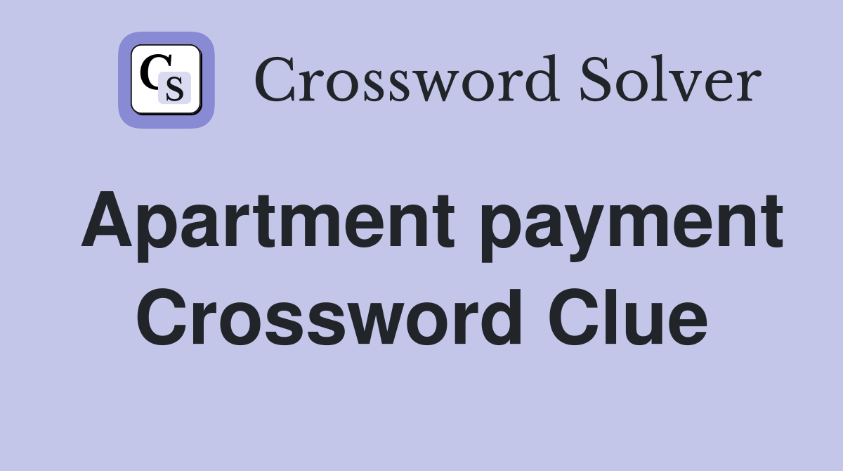 Apartment payment Crossword Clue