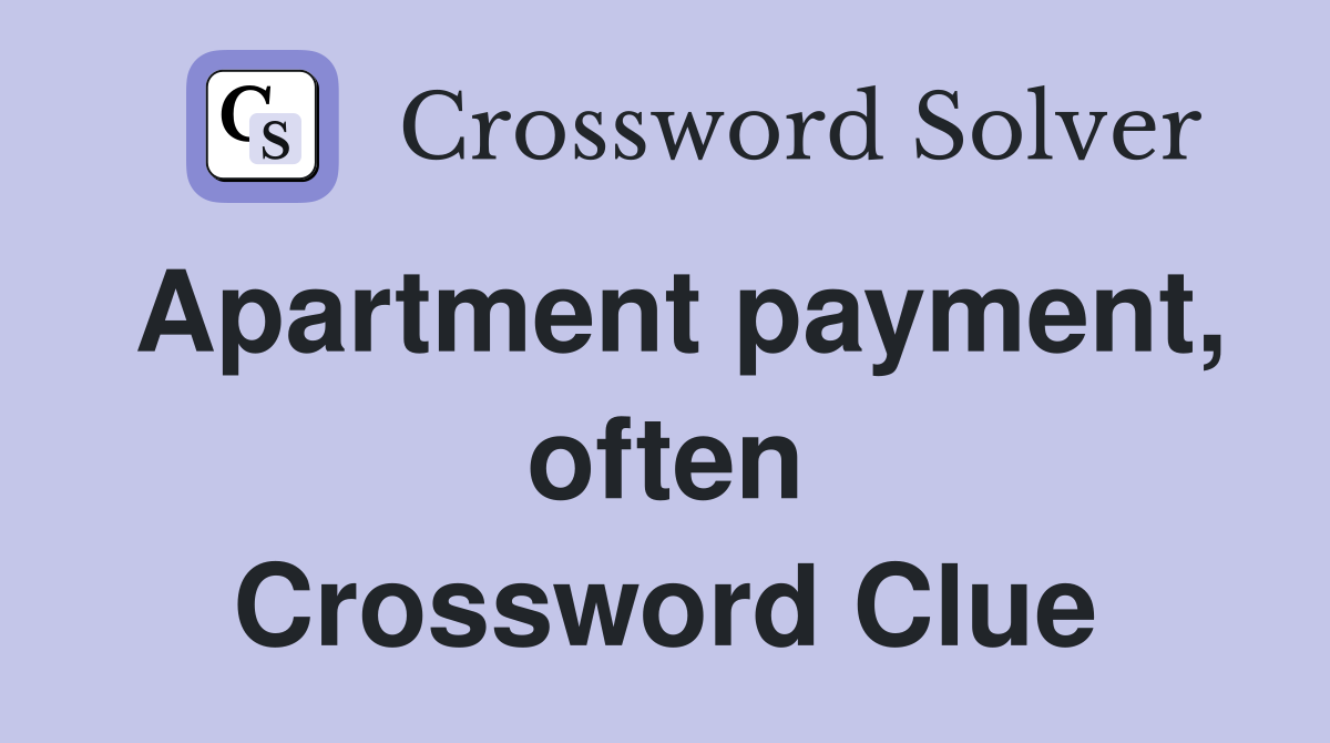 Apartment payment, often Crossword Clue
