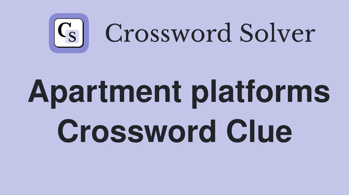 Apartment platforms Crossword Clue