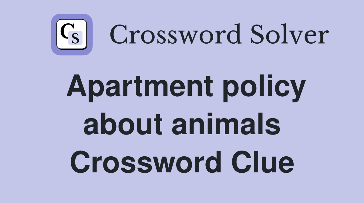 Apartment policy about animals Crossword Clue