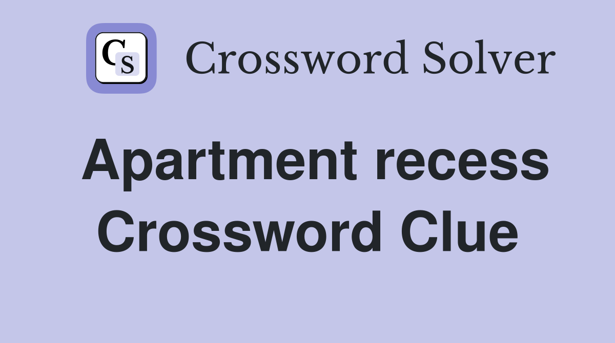 Apartment recess Crossword Clue