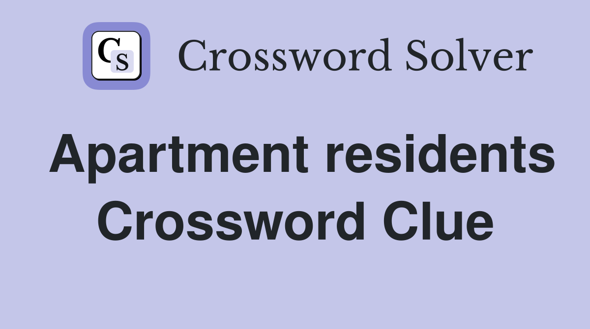 Apartment residents Crossword Clue