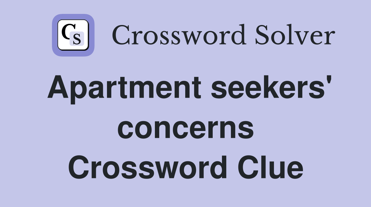 Apartment seekers' concerns Crossword Clue