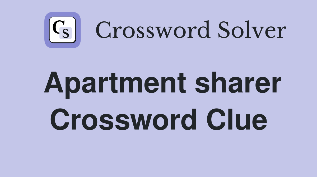 Apartment sharer Crossword Clue
