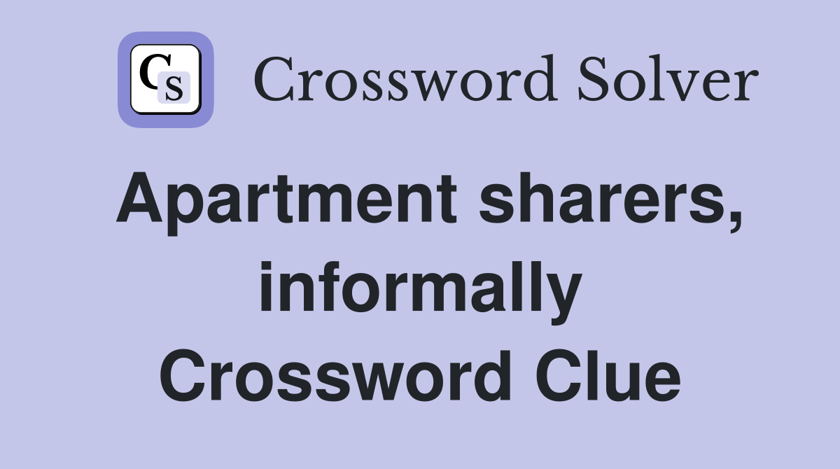 Apartment sharers, informally Crossword Clue