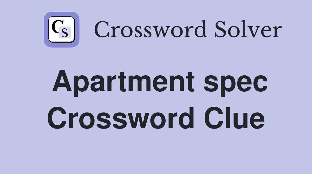 Apartment spec Crossword Clue