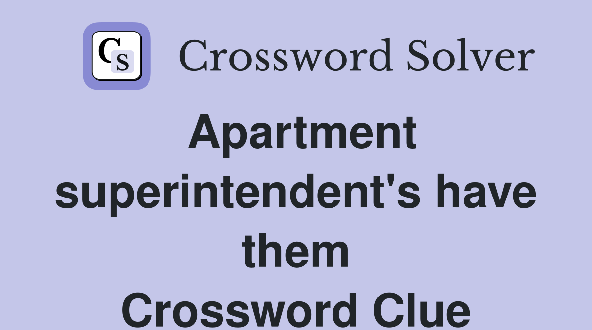 Apartment superintendent's have them Crossword Clue