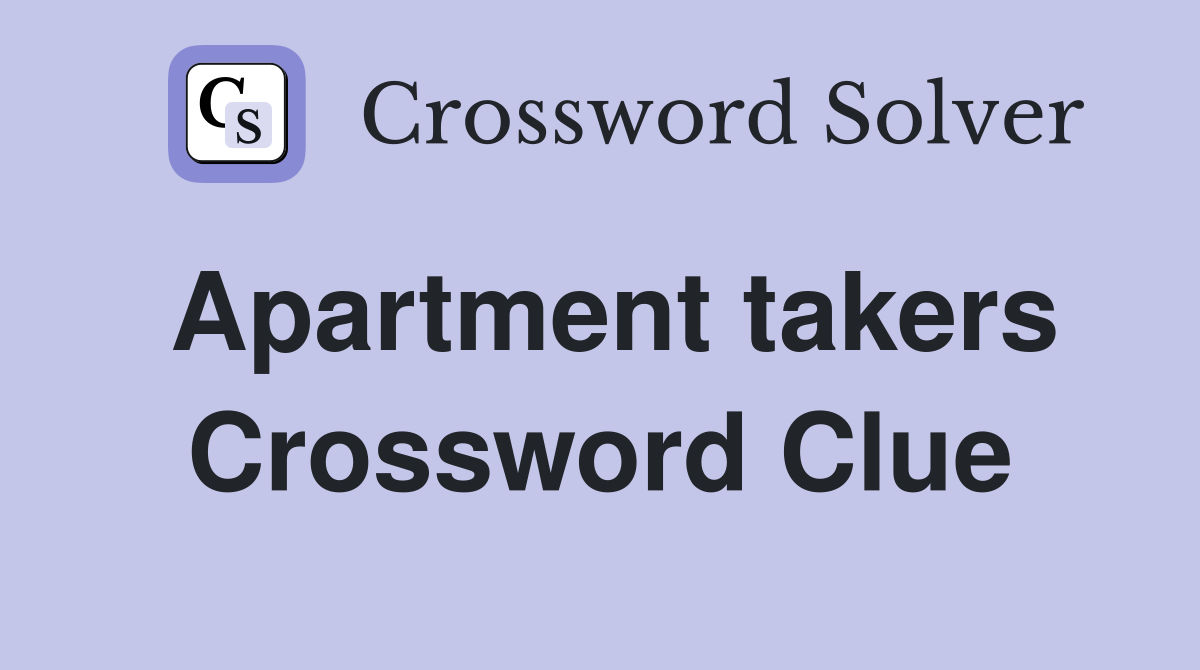 Apartment takers Crossword Clue