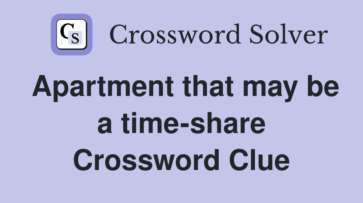 Apartment that may be a time-share Crossword Clue