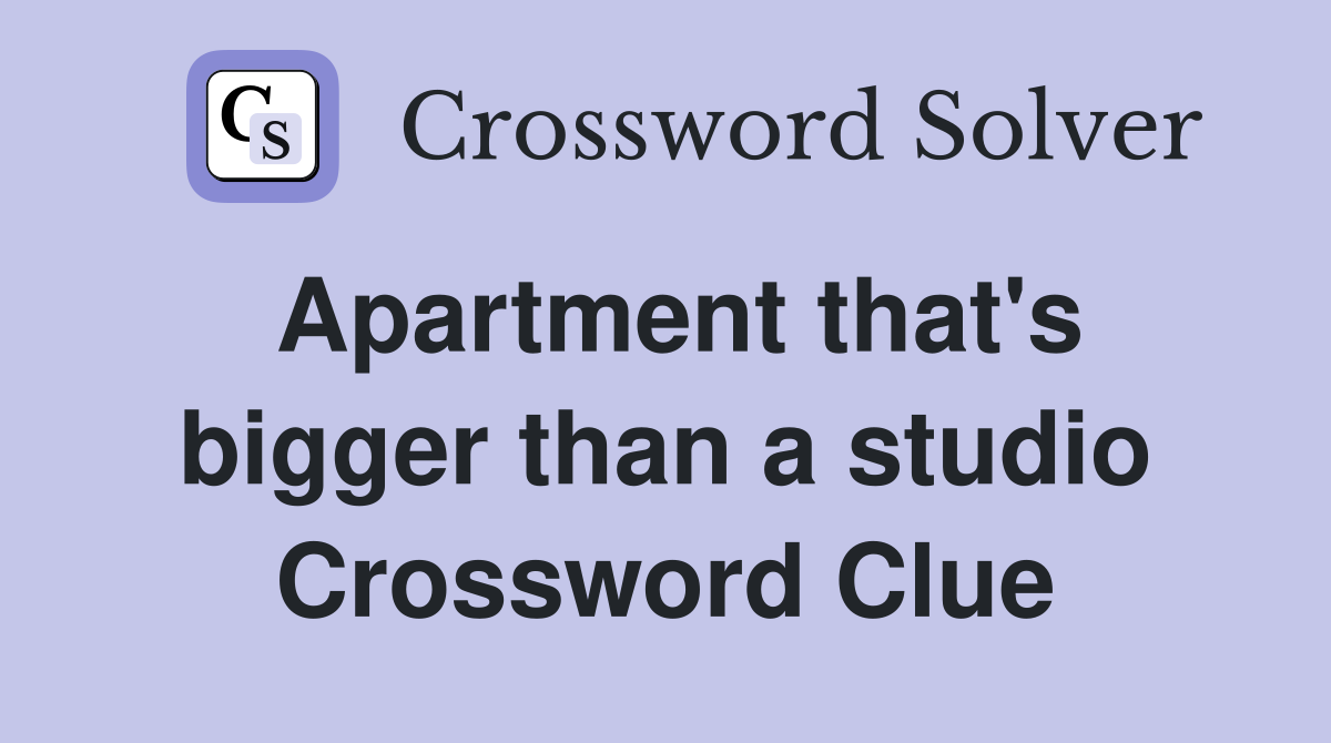 Apartment that's bigger than a studio Crossword Clue