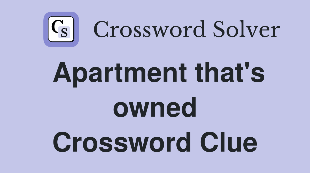 Apartment that's owned Crossword Clue