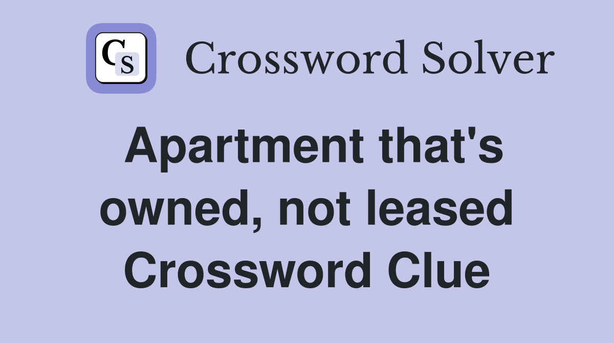 Apartment that's owned, not leased Crossword Clue