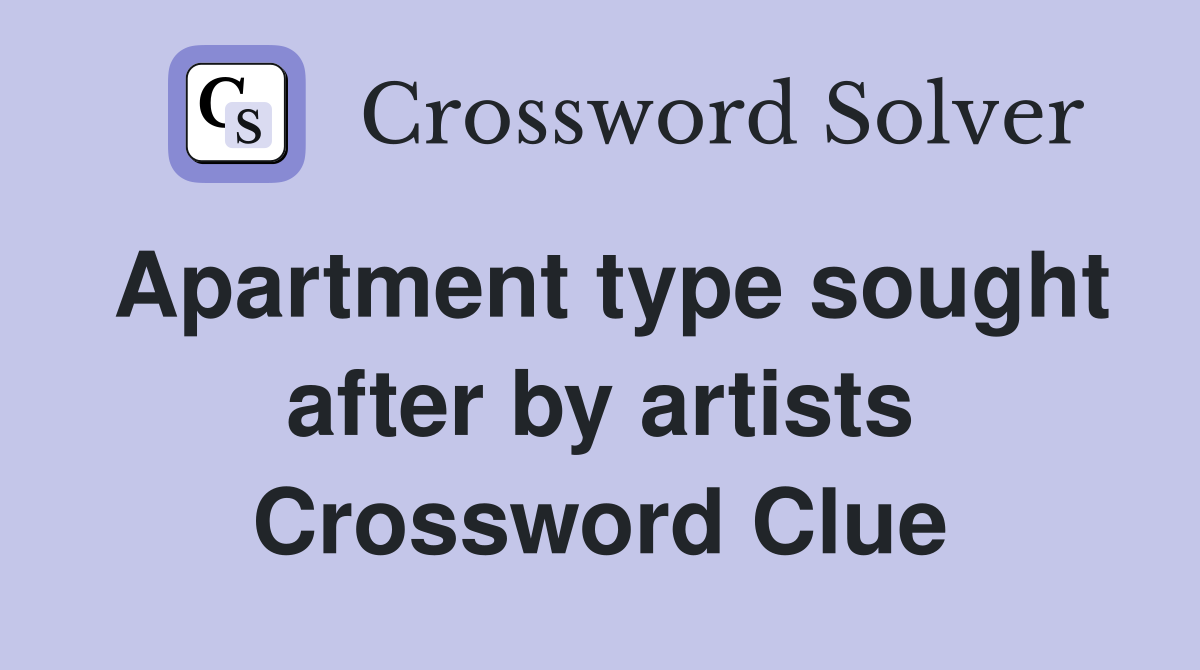 Apartment type sought after by artists Crossword Clue