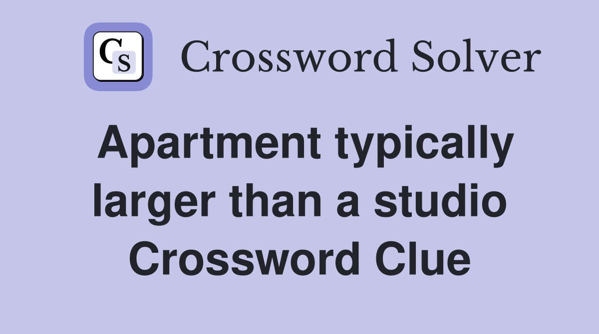 Apartment typically larger than a studio Crossword Clue