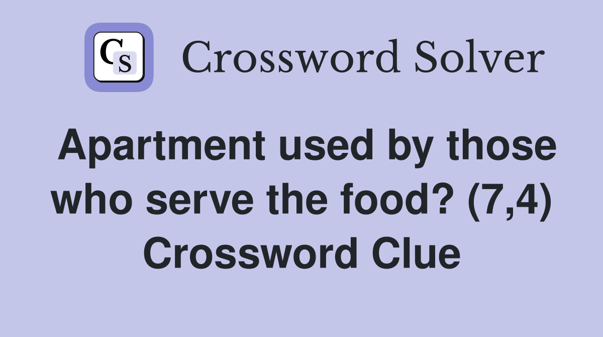 Apartment used by those who serve the food? (7,4) Crossword Clue