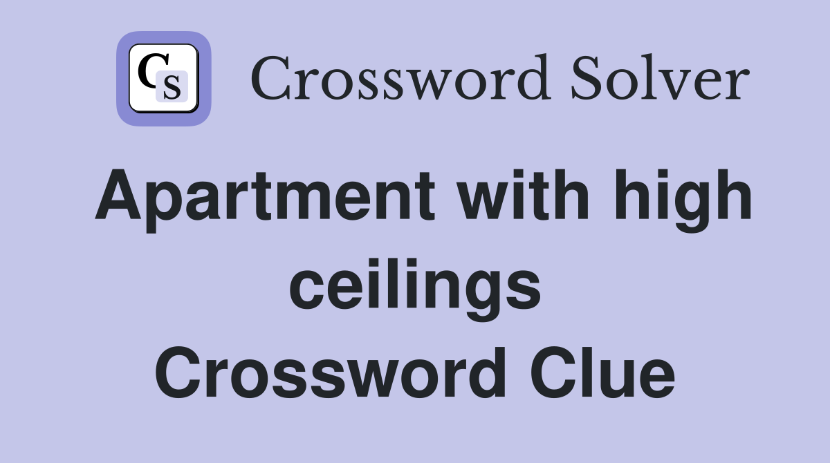Apartment with high ceilings Crossword Clue