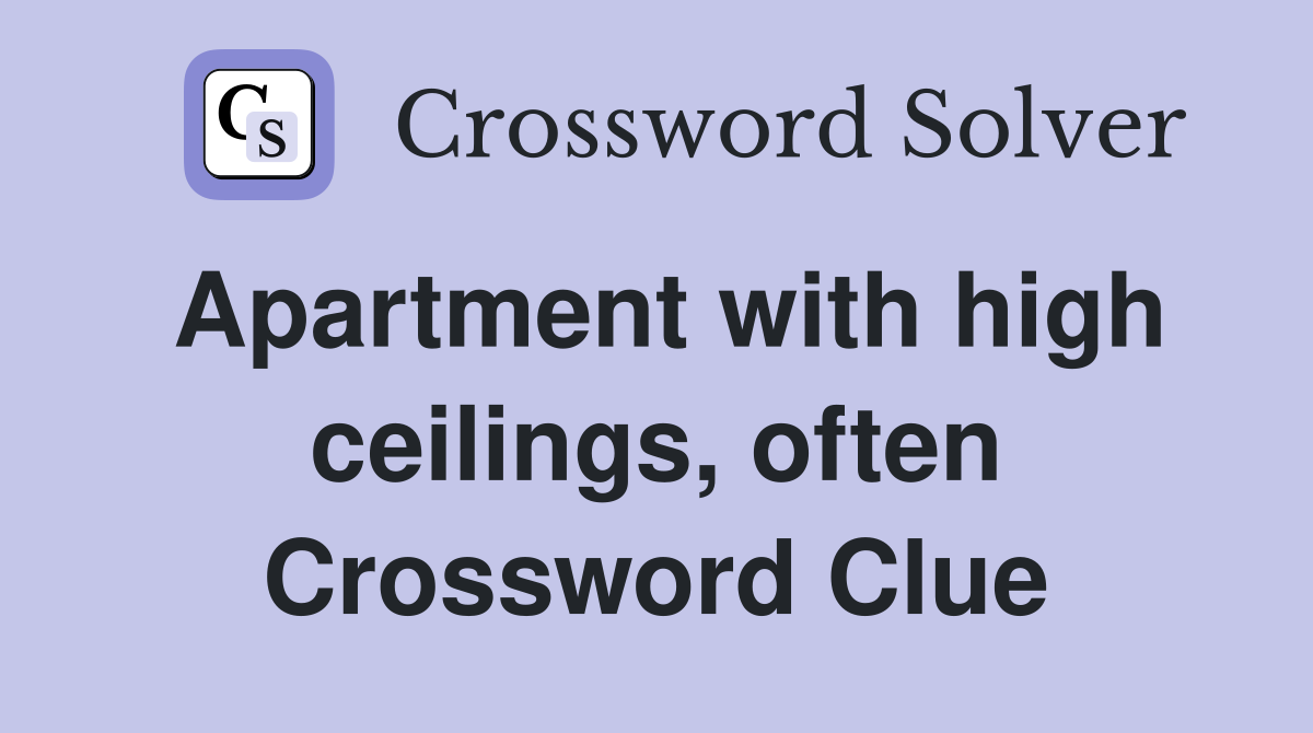 Apartment with high ceilings, often Crossword Clue
