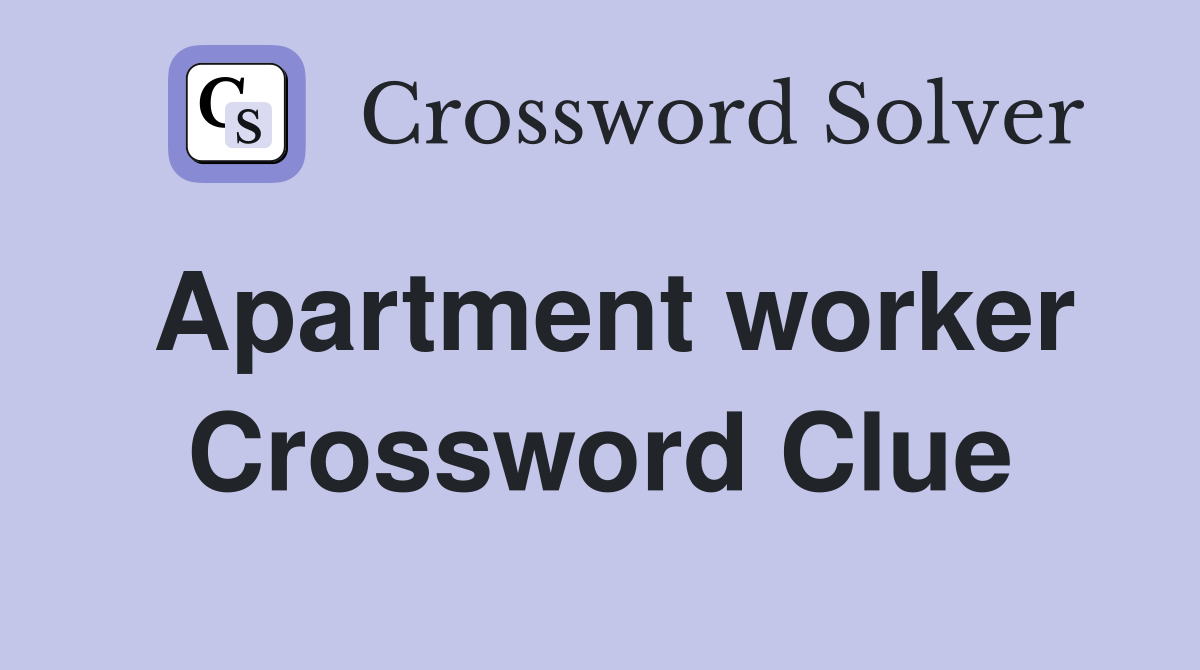 Apartment worker Crossword Clue