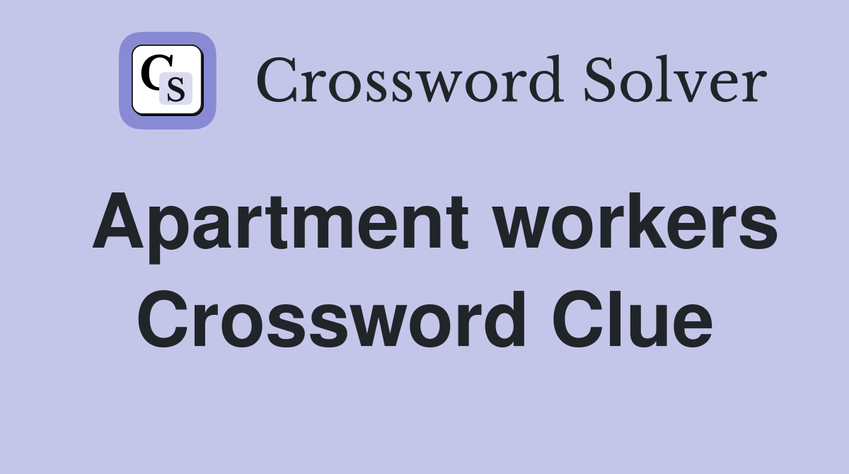 Apartment workers Crossword Clue
