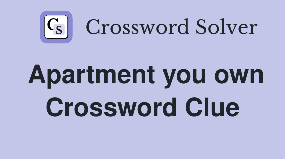 Apartment you own Crossword Clue
