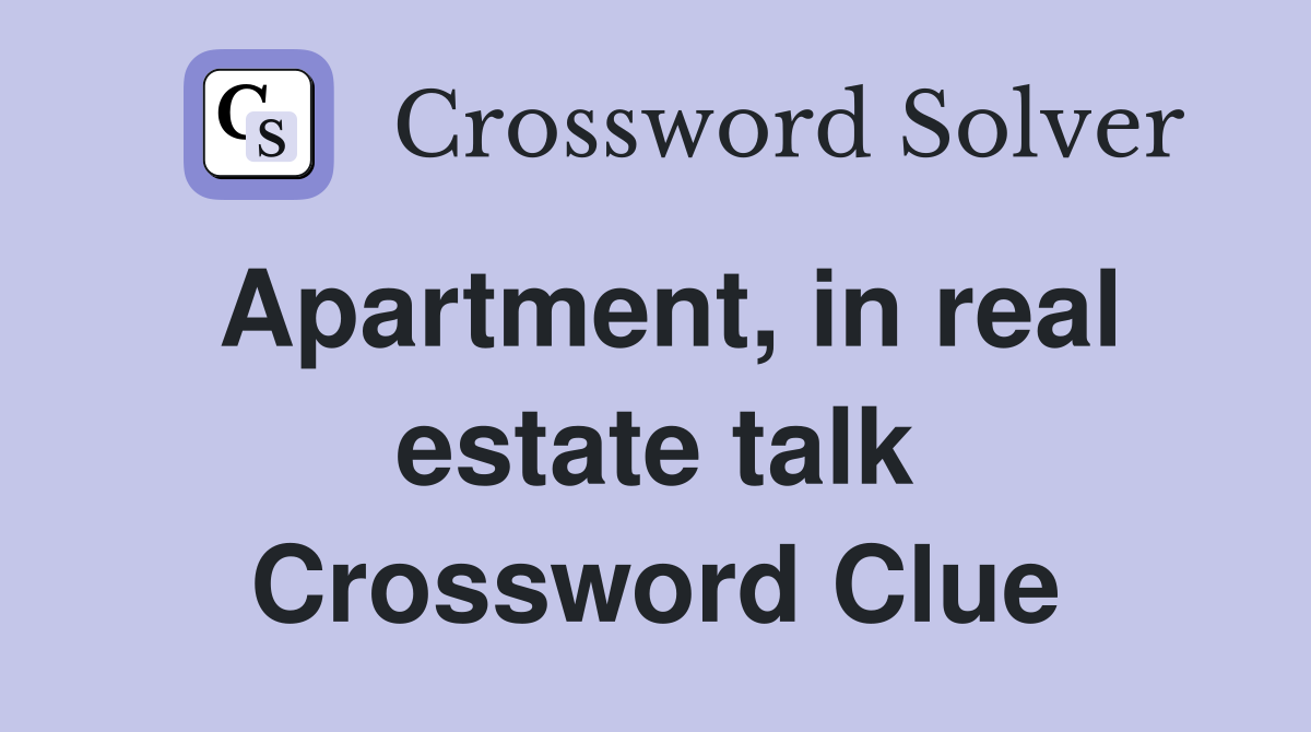 Apartment, in real estate talk Crossword Clue