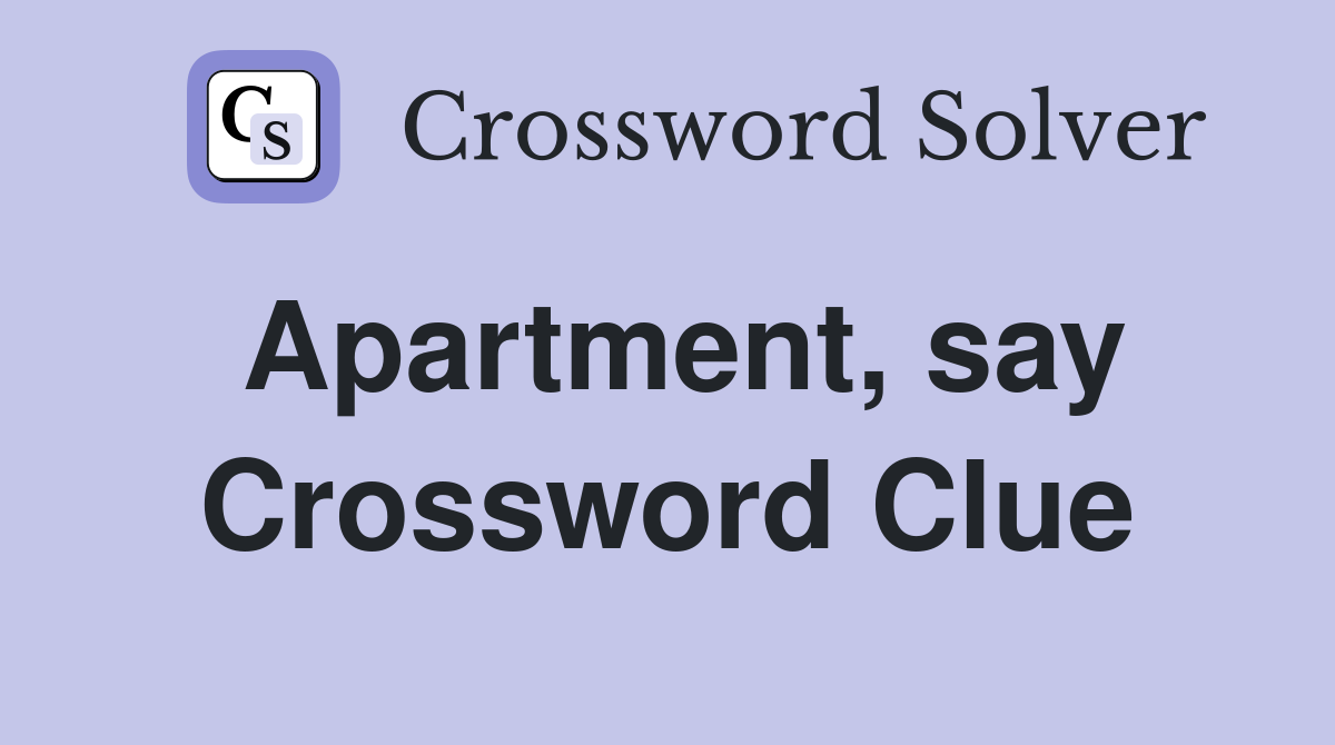 Apartment, say Crossword Clue