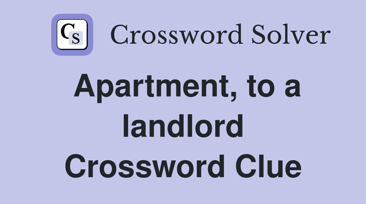 Apartment, to a landlord Crossword Clue
