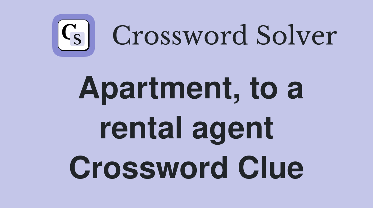 Apartment, to a rental agent Crossword Clue